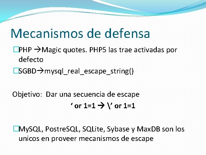 Mecanismos de defensa �PHP Magic quotes. PHP 5 las trae activadas por defecto �SGBD