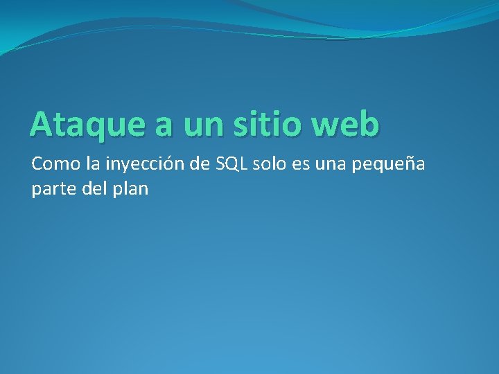 Ataque a un sitio web Como la inyección de SQL solo es una pequeña