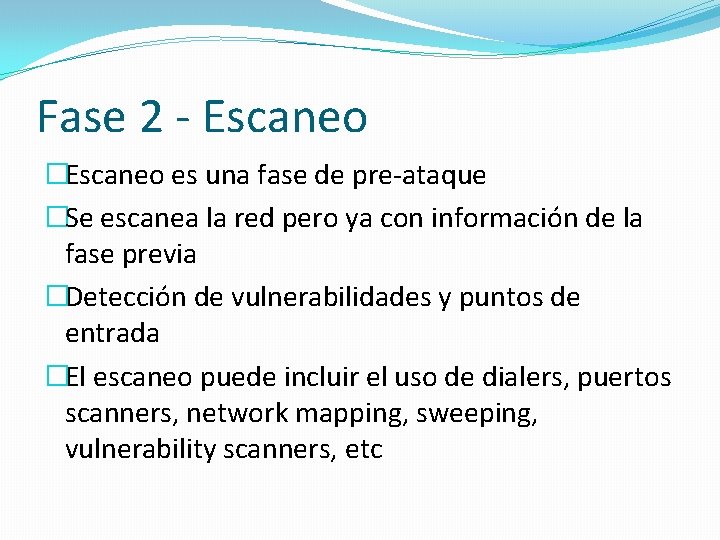 Fase 2 - Escaneo �Escaneo es una fase de pre-ataque �Se escanea la red