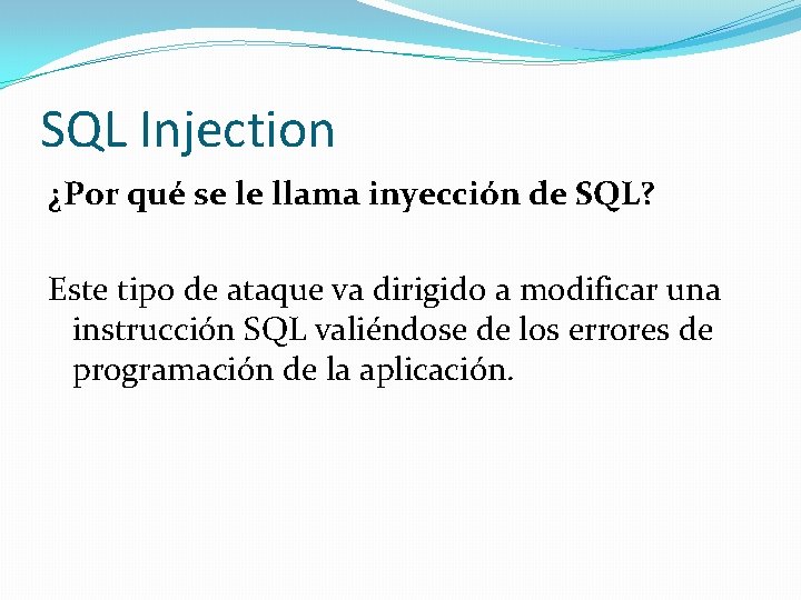 SQL Injection ¿Por qué se le llama inyección de SQL? Este tipo de ataque