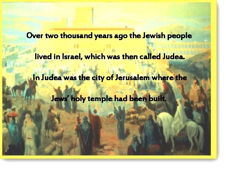 Over two thousand years ago the Jewish people lived in Israel, which was then