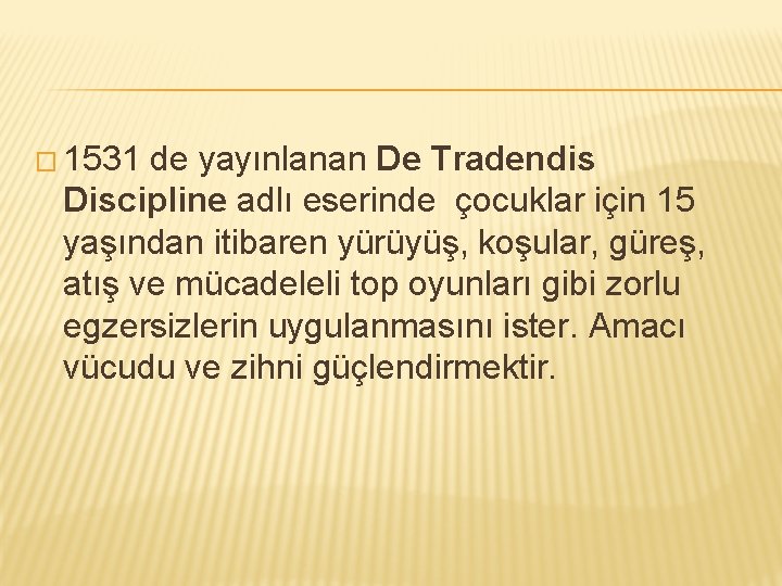 � 1531 de yayınlanan De Tradendis Discipline adlı eserinde çocuklar için 15 yaşından itibaren