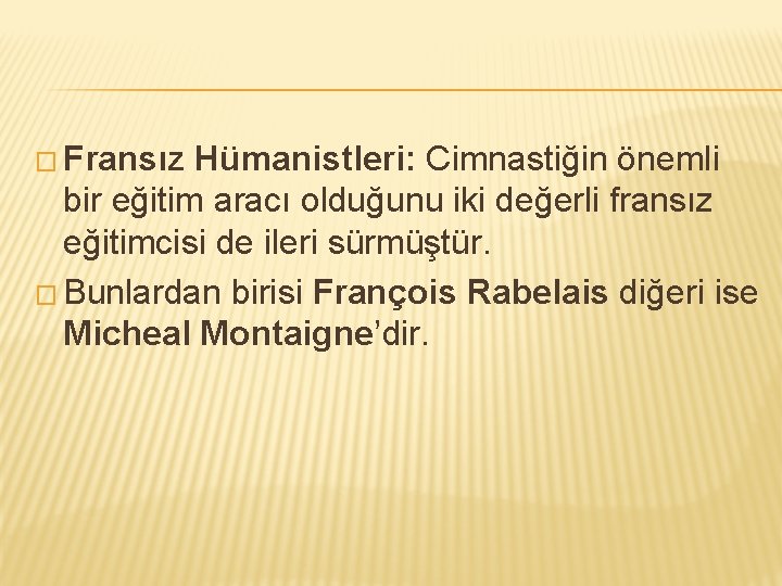 � Fransız Hümanistleri: Cimnastiğin önemli bir eğitim aracı olduğunu iki değerli fransız eğitimcisi de