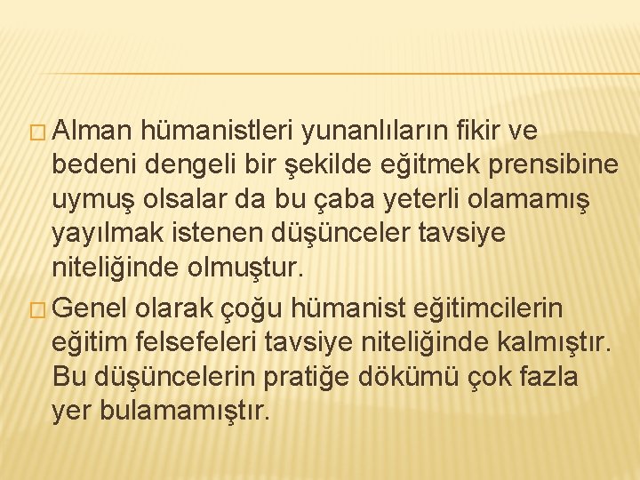 � Alman hümanistleri yunanlıların fikir ve bedeni dengeli bir şekilde eğitmek prensibine uymuş olsalar