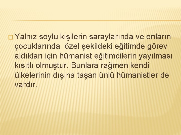 � Yalnız soylu kişilerin saraylarında ve onların çocuklarında özel şekildeki eğitimde görev aldıkları için