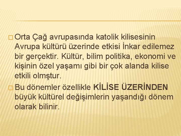 � Orta Çağ avrupasında katolik kilisesinin Avrupa kültürü üzerinde etkisi İnkar edilemez bir gerçektir.