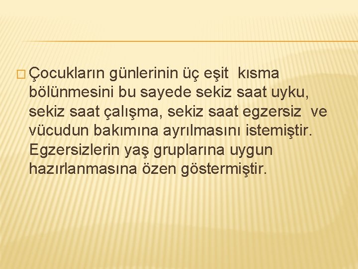 � Çocukların günlerinin üç eşit kısma bölünmesini bu sayede sekiz saat uyku, sekiz saat