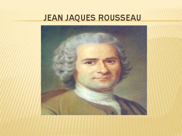 JEAN JAQUES ROUSSEAU 