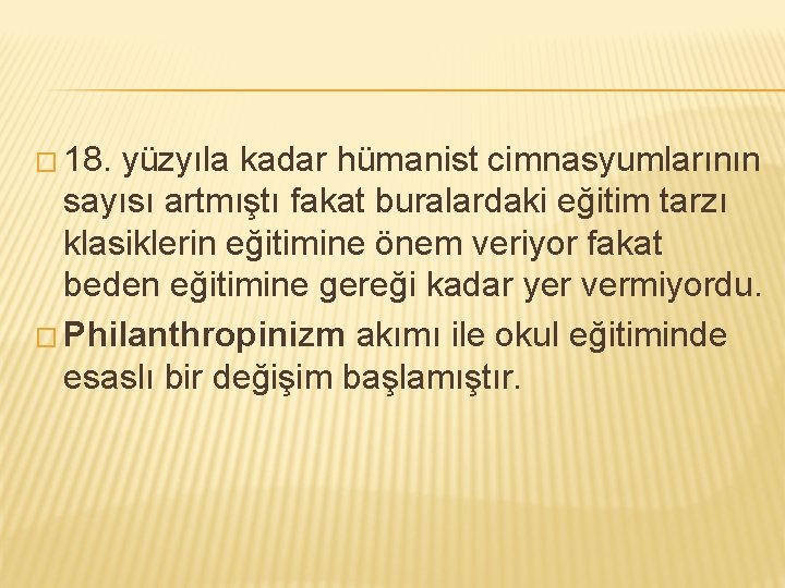 � 18. yüzyıla kadar hümanist cimnasyumlarının sayısı artmıştı fakat buralardaki eğitim tarzı klasiklerin eğitimine