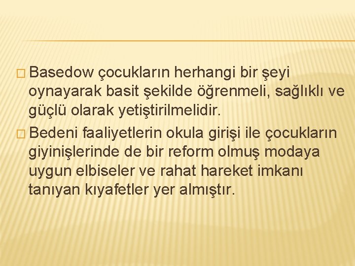 � Basedow çocukların herhangi bir şeyi oynayarak basit şekilde öğrenmeli, sağlıklı ve güçlü olarak