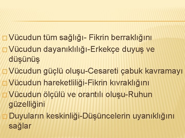 � Vücudun tüm sağlığı- Fikrin berraklığını � Vücudun dayanıklılığı-Erkekçe duyuş ve düşünüş � Vücudun