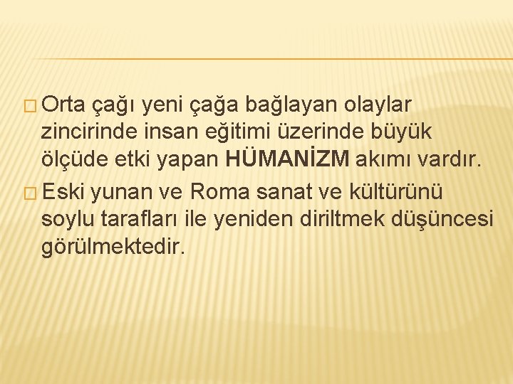 � Orta çağı yeni çağa bağlayan olaylar zincirinde insan eğitimi üzerinde büyük ölçüde etki