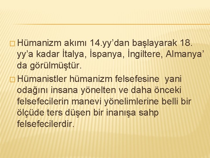 � Hümanizm akımı 14. yy’dan başlayarak 18. yy’a kadar İtalya, İspanya, İngiltere, Almanya’ da