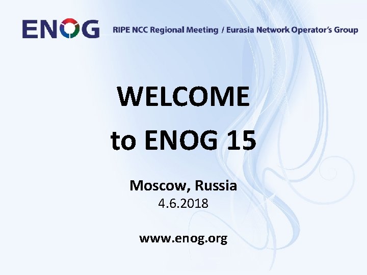 WELCOME to ENOG 15 Moscow, Russia 4. 6. 2018 www. enog. org 