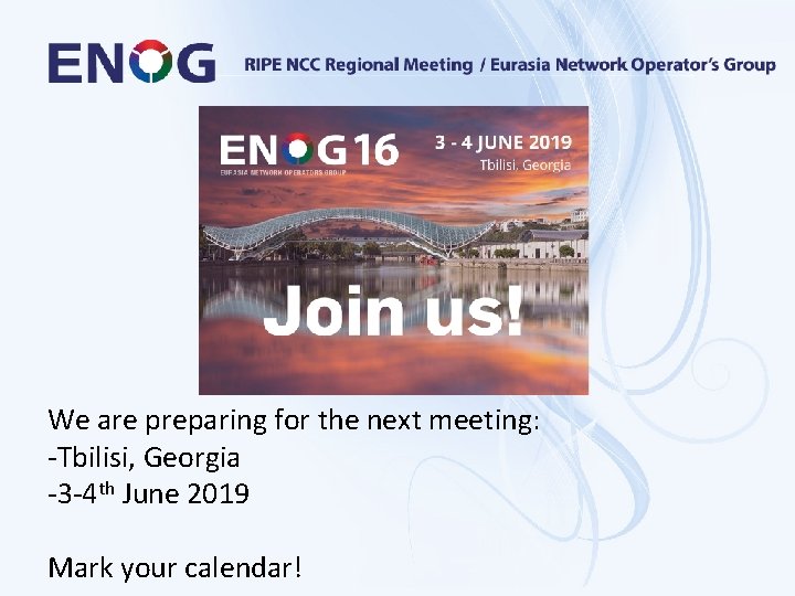 We are preparing for the next meeting: -Tbilisi, Georgia -3 -4 th June 2019