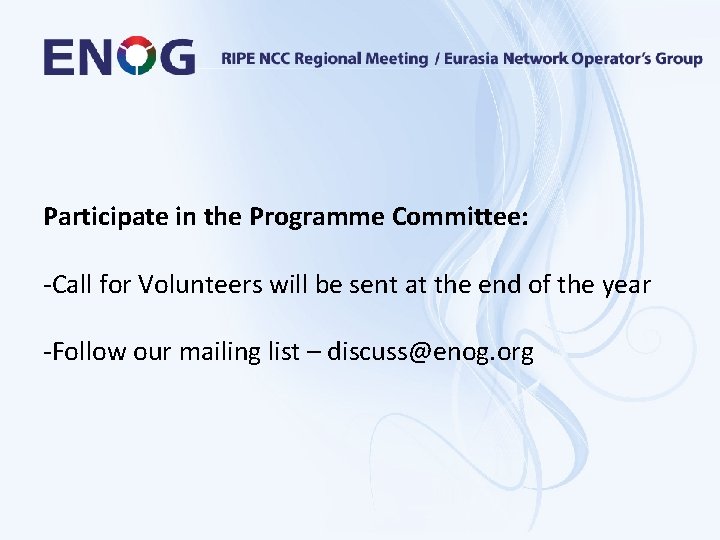 Participate in the Programme Committee: -Call for Volunteers will be sent at the end