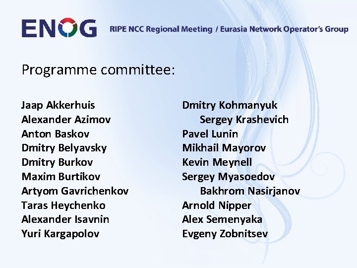 Programme committee: Jaap Akkerhuis Alexander Azimov Anton Baskov Dmitry Belyavsky Dmitry Burkov Maxim Burtikov