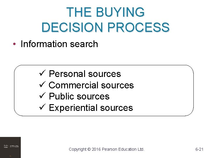THE BUYING DECISION PROCESS • Information search ü Personal sources ü Commercial sources ü