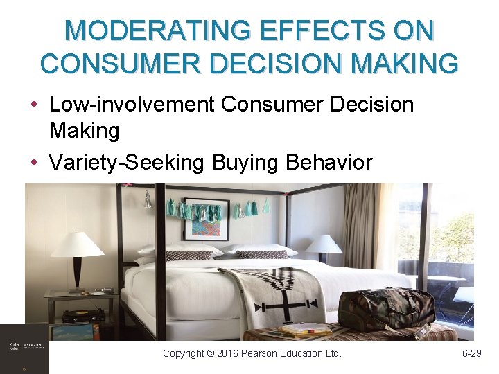 MODERATING EFFECTS ON CONSUMER DECISION MAKING • Low-involvement Consumer Decision Making • Variety-Seeking Buying