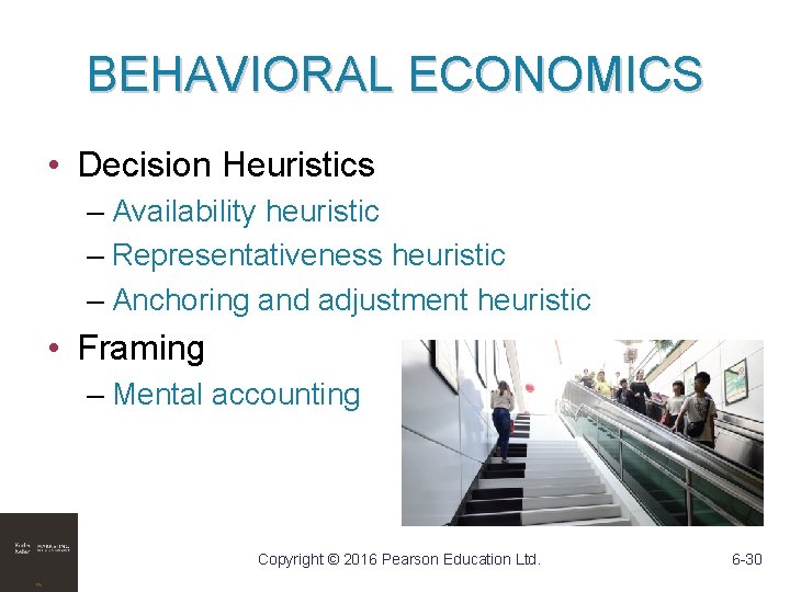 BEHAVIORAL ECONOMICS • Decision Heuristics – Availability heuristic – Representativeness heuristic – Anchoring and