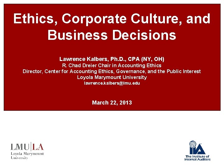 Ethics, Corporate Culture, and Business Decisions Lawrence Kalbers, Ph. D. , CPA (NY, OH)