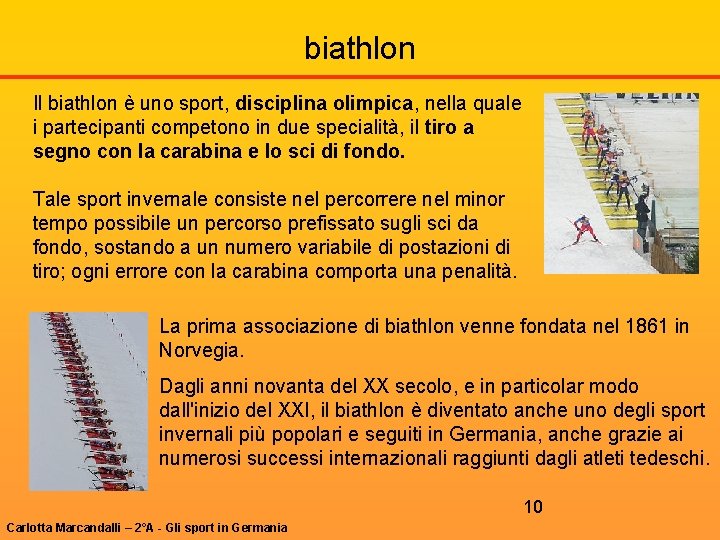 biathlon Il biathlon è uno sport, disciplina olimpica, nella quale i partecipanti competono in