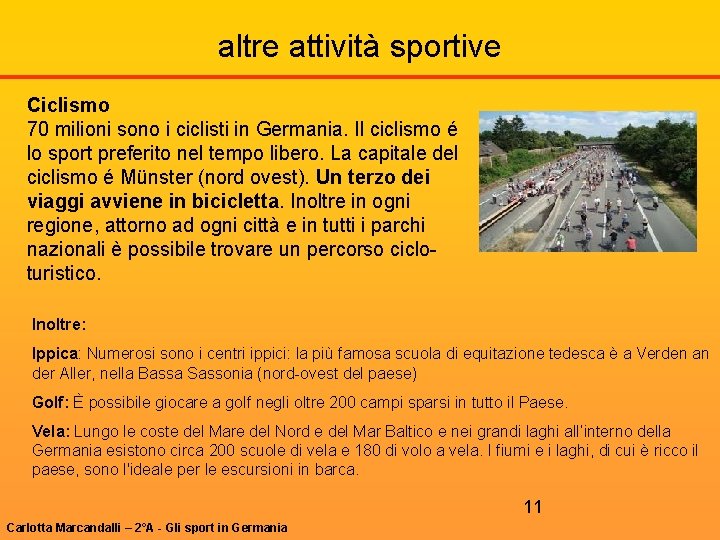 altre attività sportive Ciclismo 70 milioni sono i ciclisti in Germania. Il ciclismo é