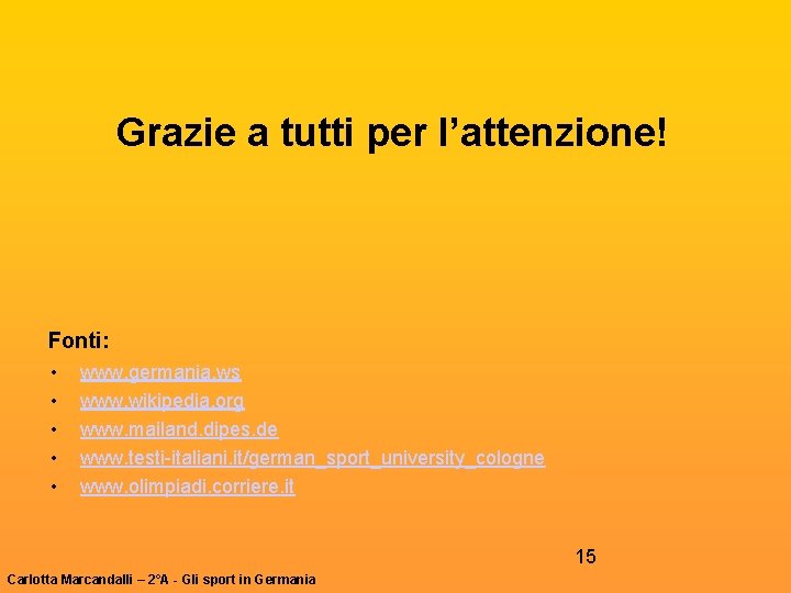 Grazie a tutti per l’attenzione! Fonti: • • • www. germania. ws www. wikipedia.