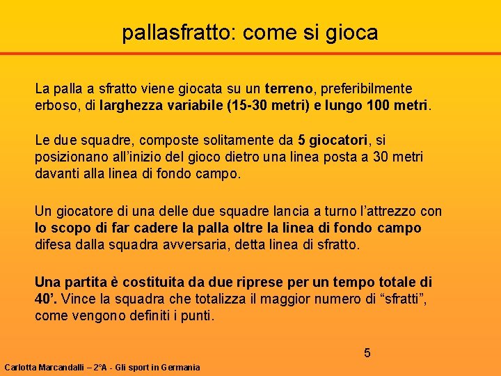 pallasfratto: come si gioca La palla a sfratto viene giocata su un terreno, preferibilmente