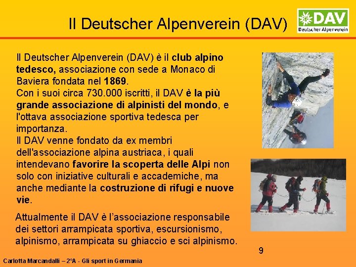 Il Deutscher Alpenverein (DAV) è il club alpino tedesco, associazione con sede a Monaco