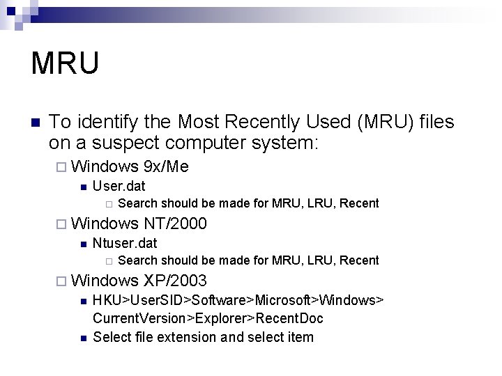 MRU n To identify the Most Recently Used (MRU) files on a suspect computer