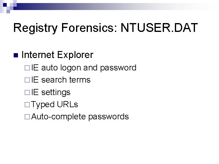 Registry Forensics: NTUSER. DAT n Internet Explorer ¨ IE auto logon and password ¨