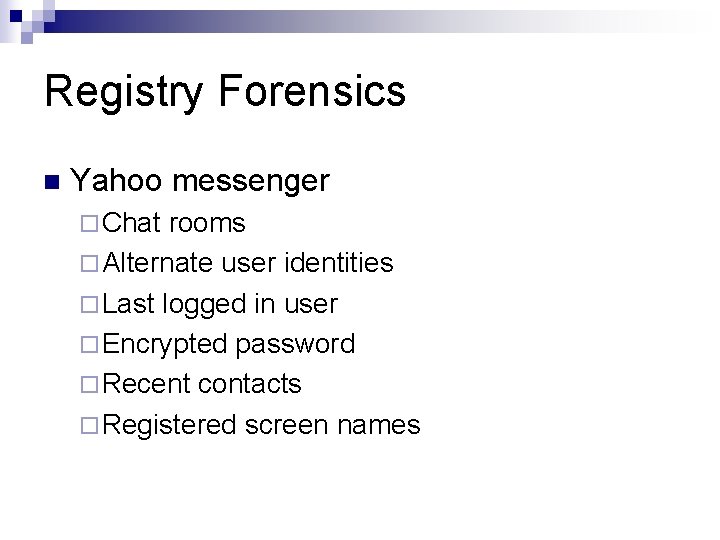 Registry Forensics n Yahoo messenger ¨ Chat rooms ¨ Alternate user identities ¨ Last