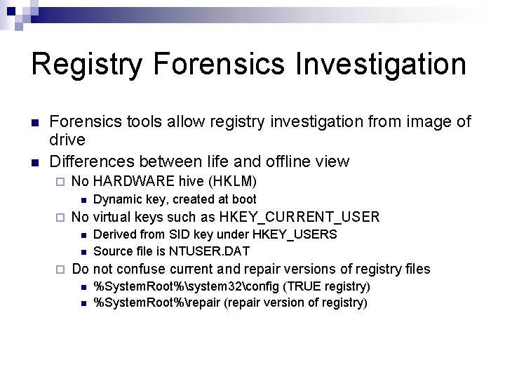 Registry Forensics Investigation n n Forensics tools allow registry investigation from image of drive