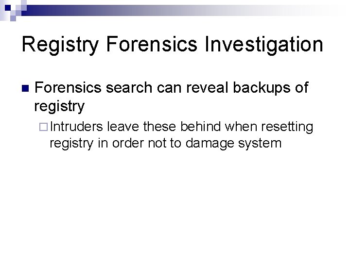 Registry Forensics Investigation n Forensics search can reveal backups of registry ¨ Intruders leave