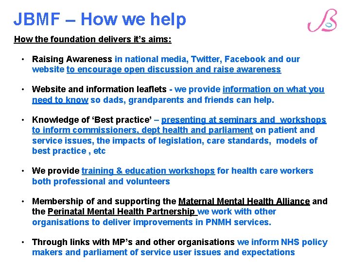 JBMF – How we help How the foundation delivers it’s aims: • Raising Awareness