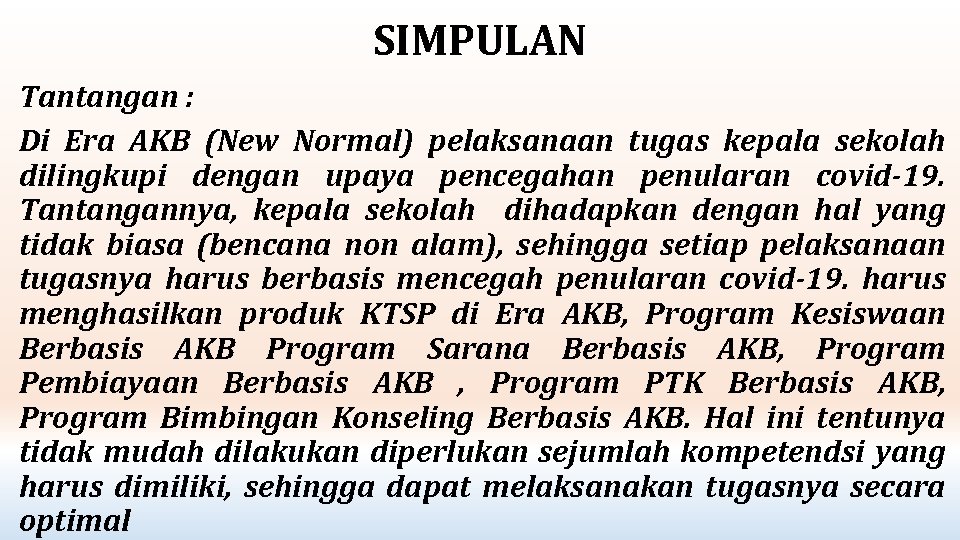 SIMPULAN Tantangan : Di Era AKB (New Normal) pelaksanaan tugas kepala sekolah dilingkupi dengan