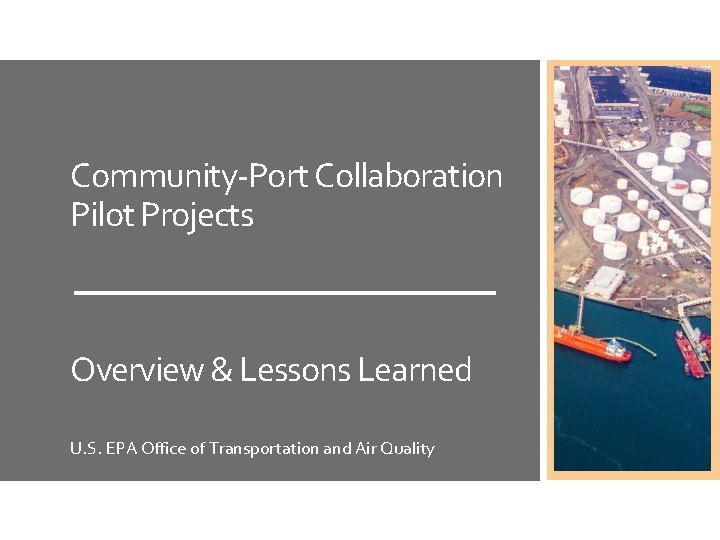 Community-Port Collaboration Pilot Projects Overview & Lessons Learned U. S. EPA Office of Transportation