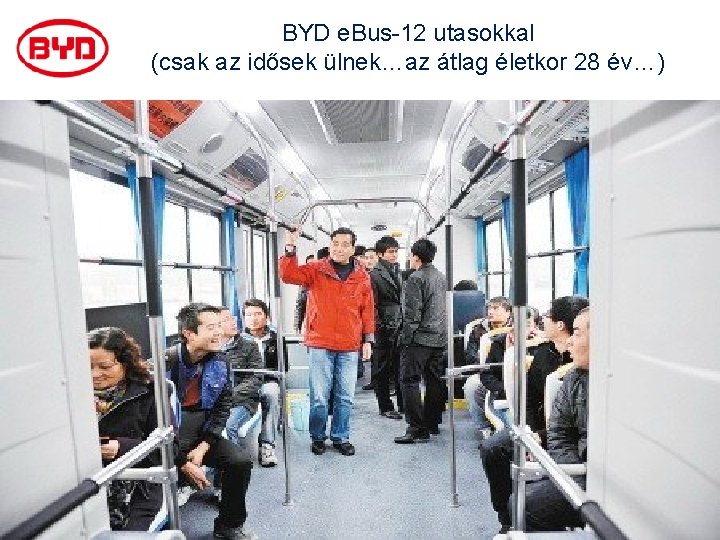 BYD e. Bus-12 utasokkal (csak az idősek ülnek…az átlag életkor 28 év…) 