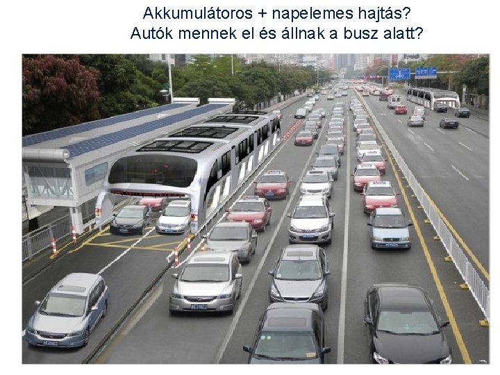 Akkumulátoros + napelemes hajtás? Autók mennek el és állnak a busz alatt? Akkumulátoros + napelemes hajtás? Autók mennek el és állnak a busz alatt?