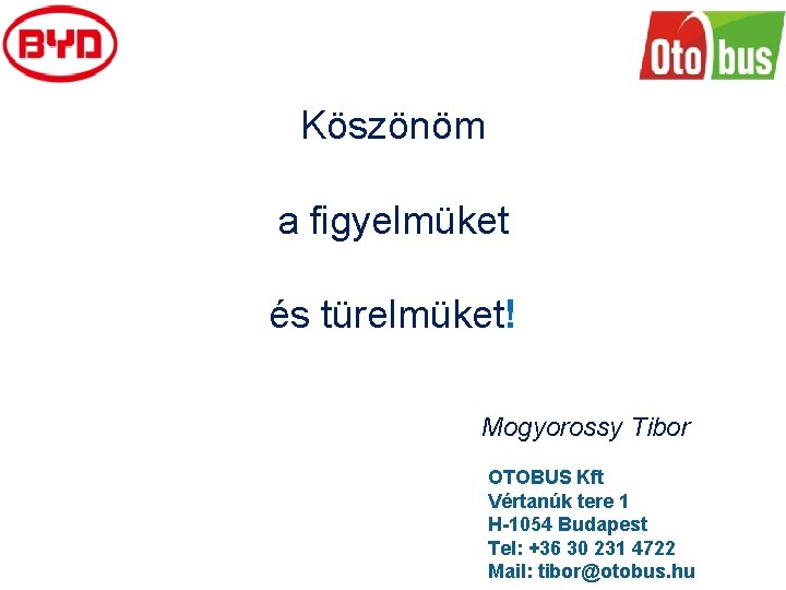 Köszönöm a figyelmüket és türelmüket! Mogyorossy Tibor OTOBUS Kft Vértanúk tere 1 H-1054 Budapest