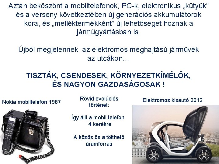 Aztán beköszönt a mobiltelefonok, PC-k, elektronikus „kütyük” és a verseny következtében új generációs akkumulátorok