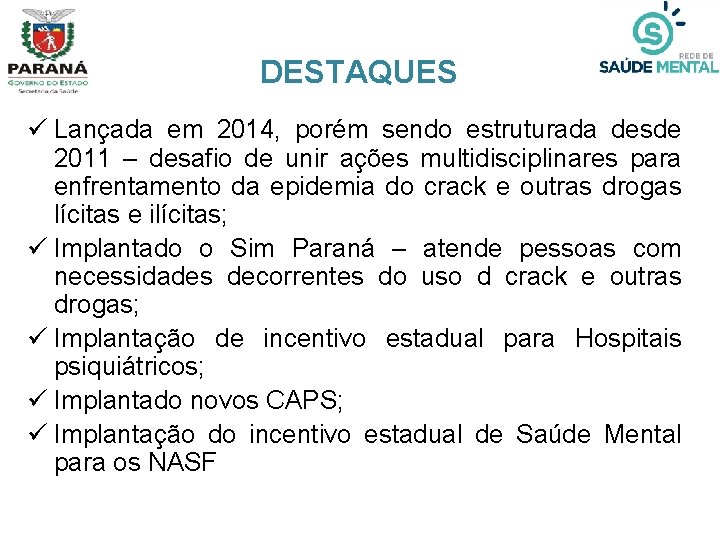 DESTAQUES ü Lançada em 2014, porém sendo estruturada desde 2011 – desafio de unir