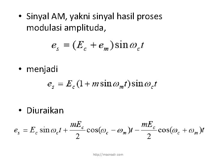  • Sinyal AM, yakni sinyal hasil proses modulasi amplituda, • menjadi • Diuraikan