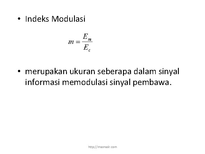  • Indeks Modulasi • merupakan ukuran seberapa dalam sinyal informasi memodulasi sinyal pembawa.