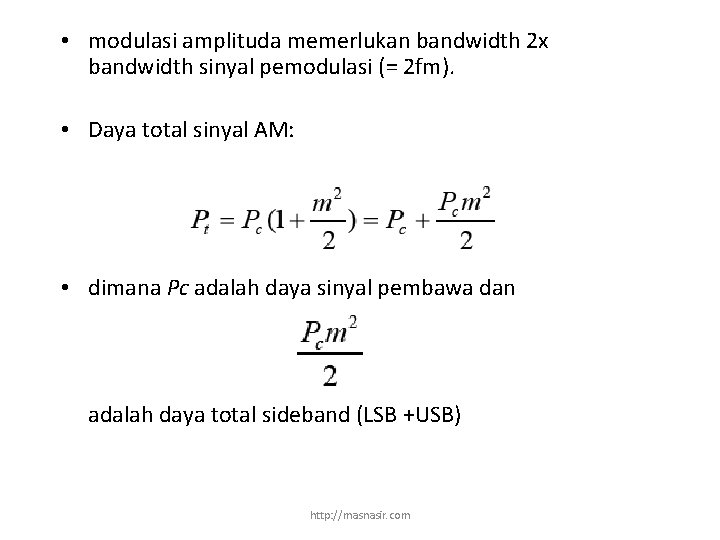  • modulasi amplituda memerlukan bandwidth 2 x bandwidth sinyal pemodulasi (= 2 fm).