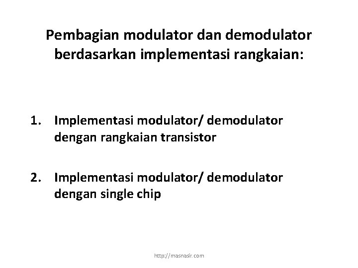 Pembagian modulator dan demodulator berdasarkan implementasi rangkaian: 1. Implementasi modulator/ demodulator dengan rangkaian transistor