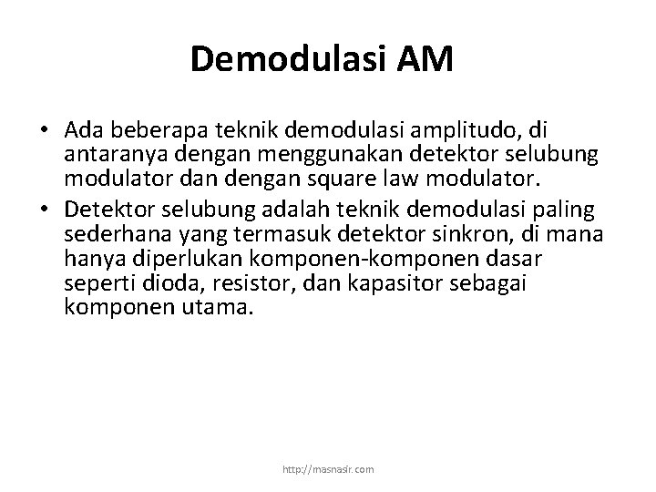 Demodulasi AM • Ada beberapa teknik demodulasi amplitudo, di antaranya dengan menggunakan detektor selubung