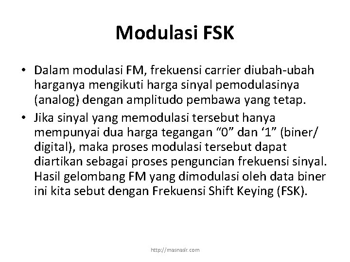 Modulasi FSK • Dalam modulasi FM, frekuensi carrier diubah-ubah harganya mengikuti harga sinyal pemodulasinya